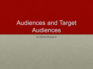 Audiences and Target
Audiences
A2 Media-Research
 