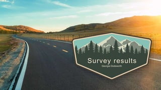 Survey results
Georgia Dodsworth
 