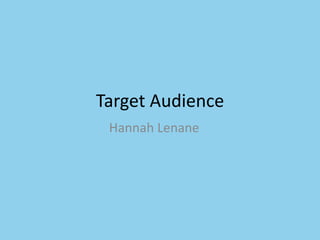 Target Audience Hannah Lenane 