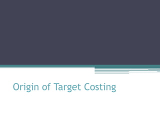 Origin of Target Costing

 