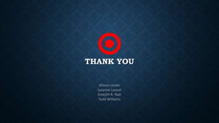 THANK YOU
Allison Linder
Lysanne Loucel
Sreejith R. Nair
Todd Williams
 