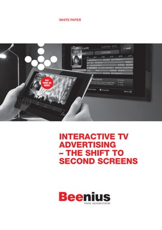 INTERACTIVE TV
ADVERTISING
– THE SHIFT TO
SECOND SCREENS
WHITE PAPER
PUT
YOUR AD
HERE!
 