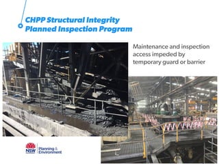 Maintenance and inspection
access impeded by
temporary guard or barrier
24
CHPP Structural Integrity
Planned Inspection Program
 
