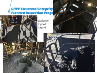 29
CHPP Structural Integrity
Planned Inspection Program
Walkway
trip fall
hazard
 