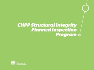 CHPP Structural Integrity
Planned Inspection
Program
 