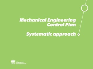 Mechanical Engineering
Control Plan
Systematic approach
 