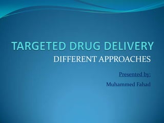DIFFERENT APPROACHES
Presented by:
Muhammed Fahad
 