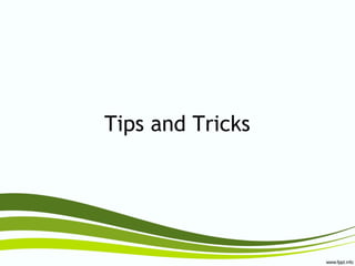 Tips and Tricks
 