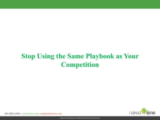 Stop Using the Same Playbook as Your 
Competition 
 