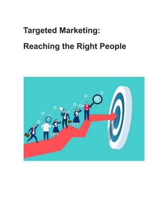 Targeted Marketing:
Reaching the Right People
 