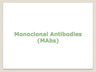 Monoclonal Antibodies
(MAbs)
 