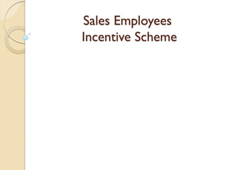 Sales Employees
Incentive Scheme
 