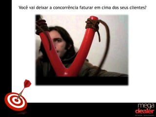 Você vai deixar a concorrência faturar em cima dos seus clientes?
 