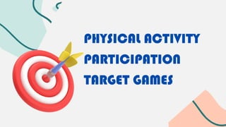 Target For Activity TARGET GAMES_PE&HEALTH-week-4-lesson-4-6.pptx