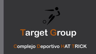 Target Group
Complejo Deportivo HAT TRICK
 