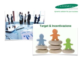 dynamic solution for your success
Target & Incentivazione
 