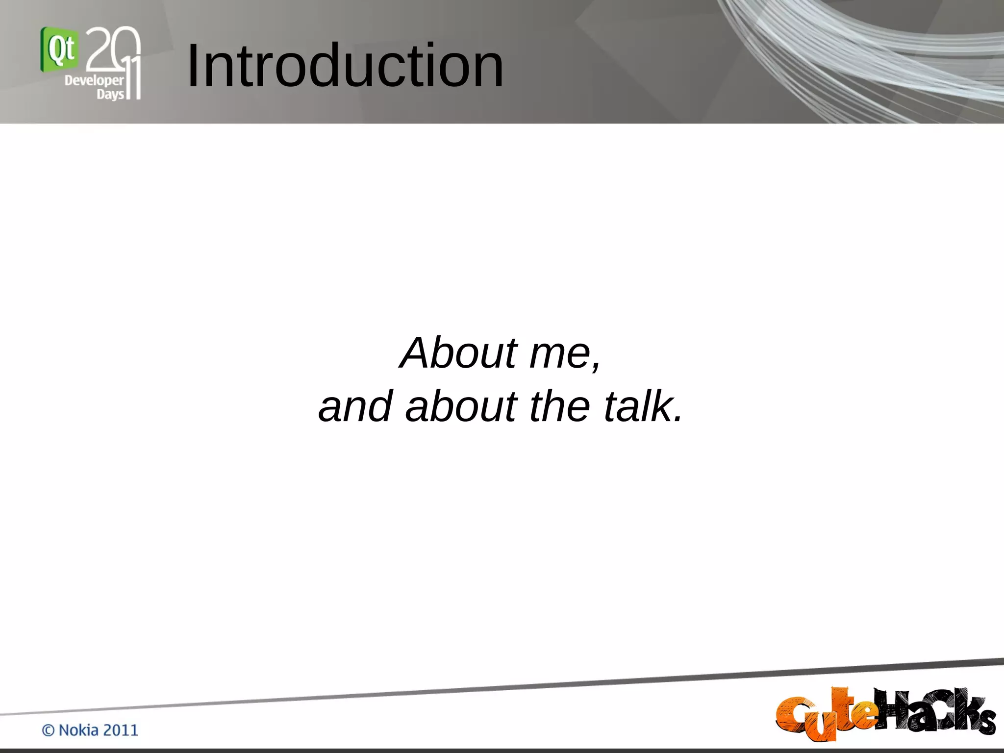Introduction



        About me,
    and about the talk.
 