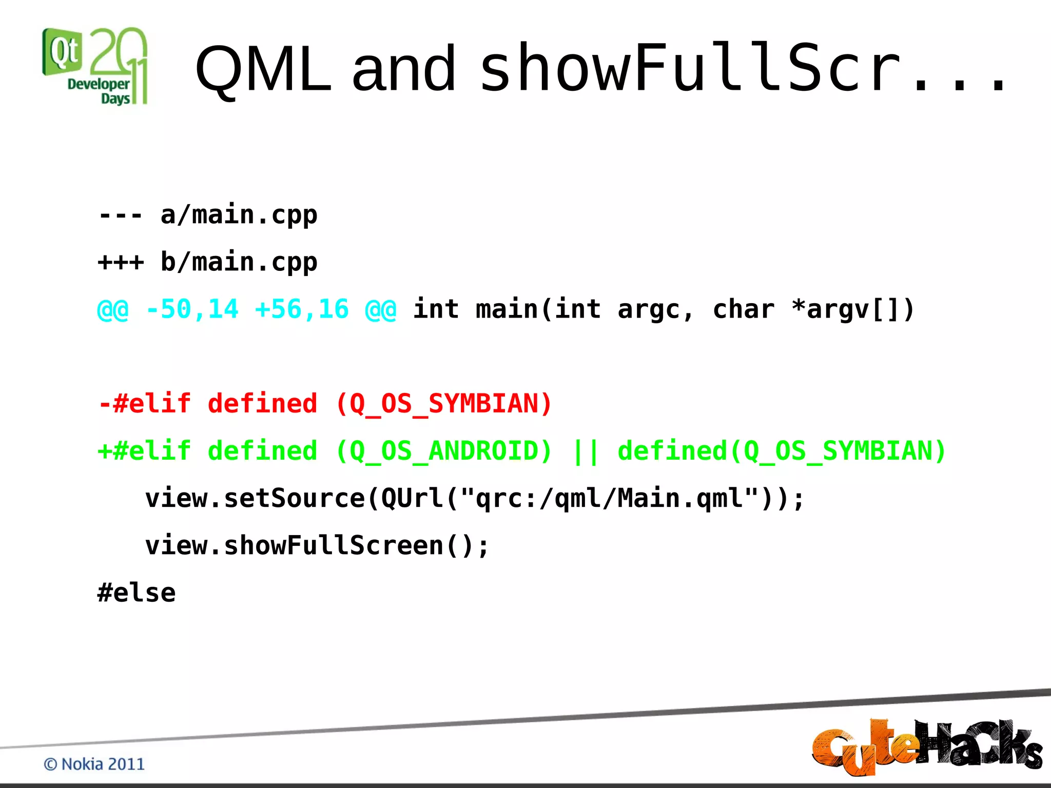 QML and showFullScr...

--- a/main.cpp
+++ b/main.cpp
@@ -50,14 +56,16 @@ int main(int argc, char *argv[])


-#elif defined (Q_OS_SYMBIAN)
+#elif defined (Q_OS_ANDROID) || defined(Q_OS_SYMBIAN)
  view.setSource(QUrl("qrc:/qml/Main.qml"));
  view.showFullScreen();
#else
 