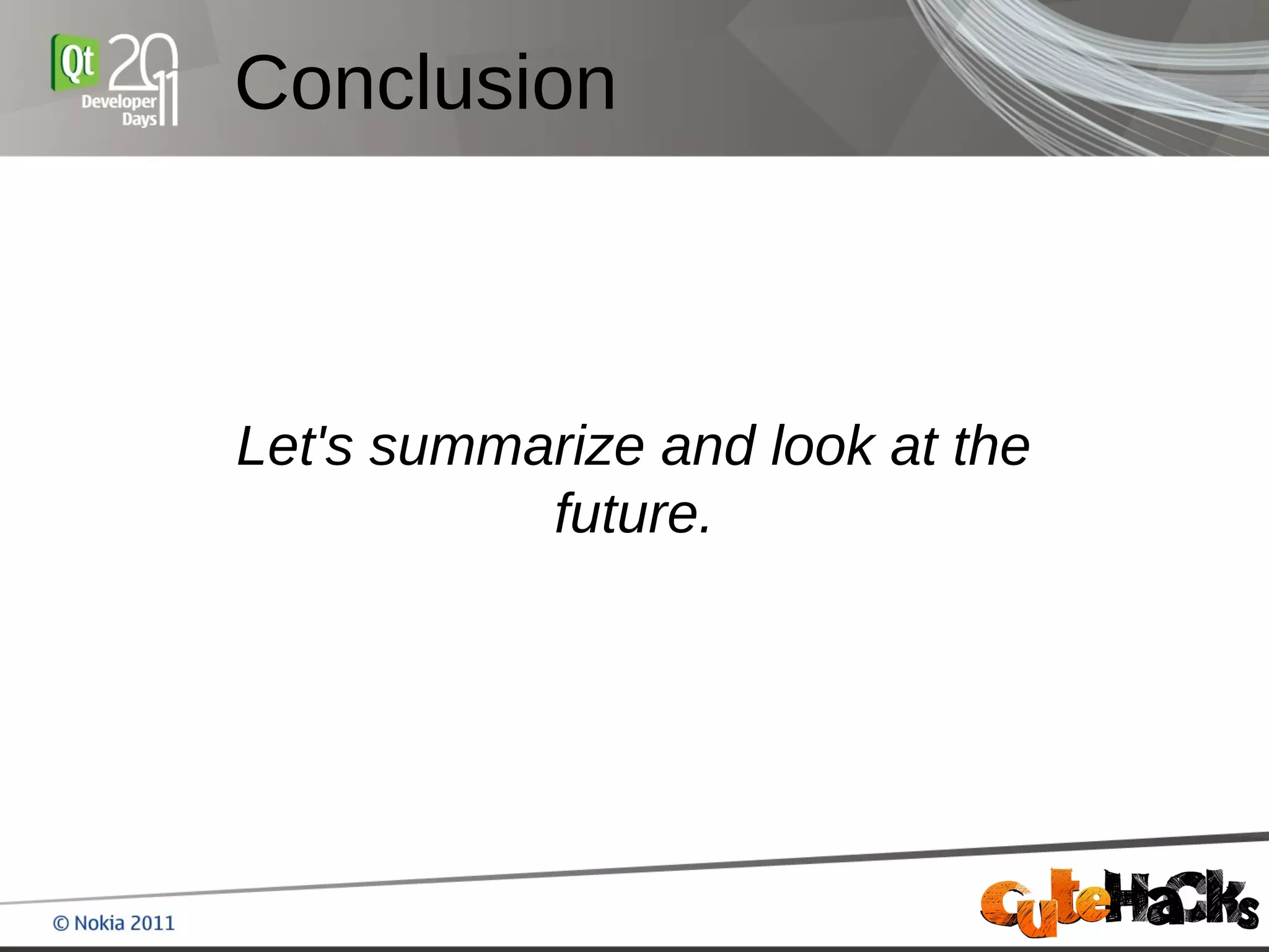 Conclusion



Let's summarize and look at the
           future.
 
