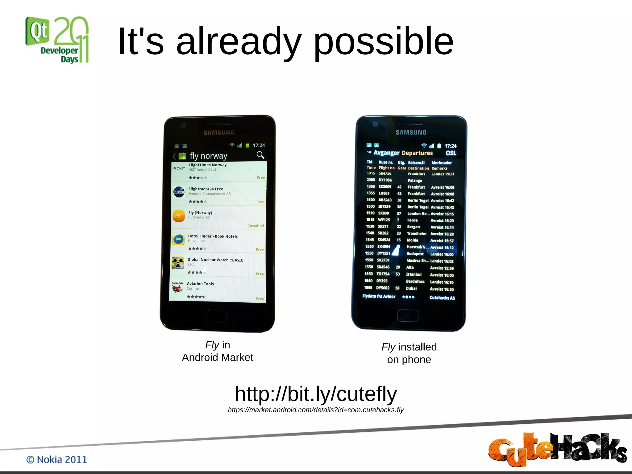 It's already possible




        Fly in                                               Fly installed
    Android Market                                            on phone


               http://bit.ly/cutefly
             https://market.android.com/details?id=com.cutehacks.fly
 