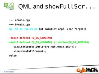 QML and showFullScr...

--- a/main.cpp
+++ b/main.cpp
@@ -50,14 +56,16 @@ int main(int argc, char *argv[])


-#elif defined (Q_OS_SYMBIAN)
+#elif defined (Q_OS_ANDROID) || defined(Q_OS_SYMBIAN)
  view.setSource(QUrl("qrc:/qml/Main.qml"));
  view.showFullScreen();
#else
 