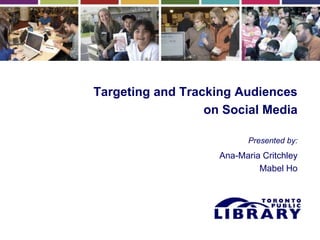 Targeting and Tracking Audiences
on Social Media
Presented by:
Ana-Maria Critchley
Mabel Ho
 