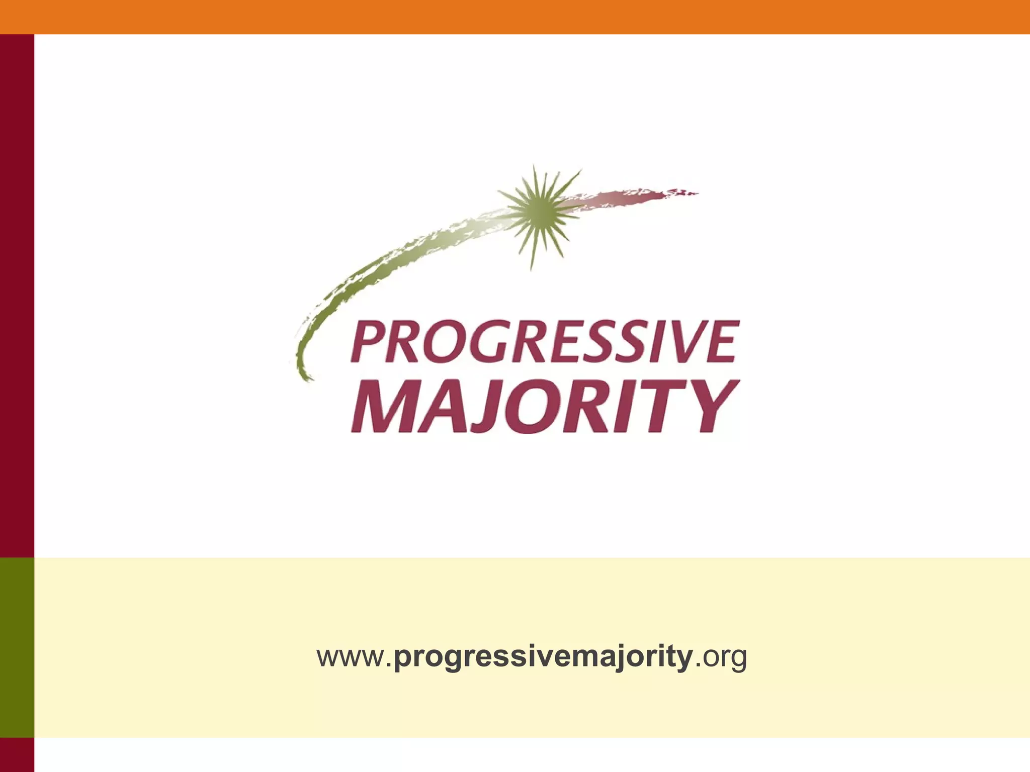 Contact: Progressive Majority www. progressivemajority .org 