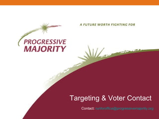Targeting & Voter Contact  Contact:  [email_address] 