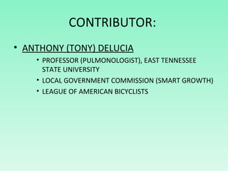 CONTRIBUTOR:  <ul><li>ANTHONY (TONY) DELUCIA </li></ul><ul><ul><ul><li>PROFESSOR (PULMONOLOGIST), EAST TENNESSEE STATE UNI...