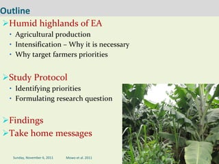Outline <ul><li>Humid highlands of EA </li></ul><ul><ul><li>Agricultural production </li></ul></ul><ul><ul><li>Intensifica...