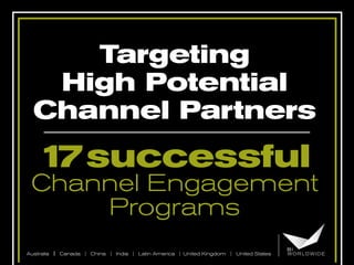 Targeting
High Potential
Channel Partners

1 successful
7

Channel Engagement
Programs
Australia | Canada | China | India | Latin America | United Kingdom | United States

 