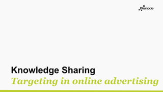 Knowledge Sharing
Targeting in online advertising
 