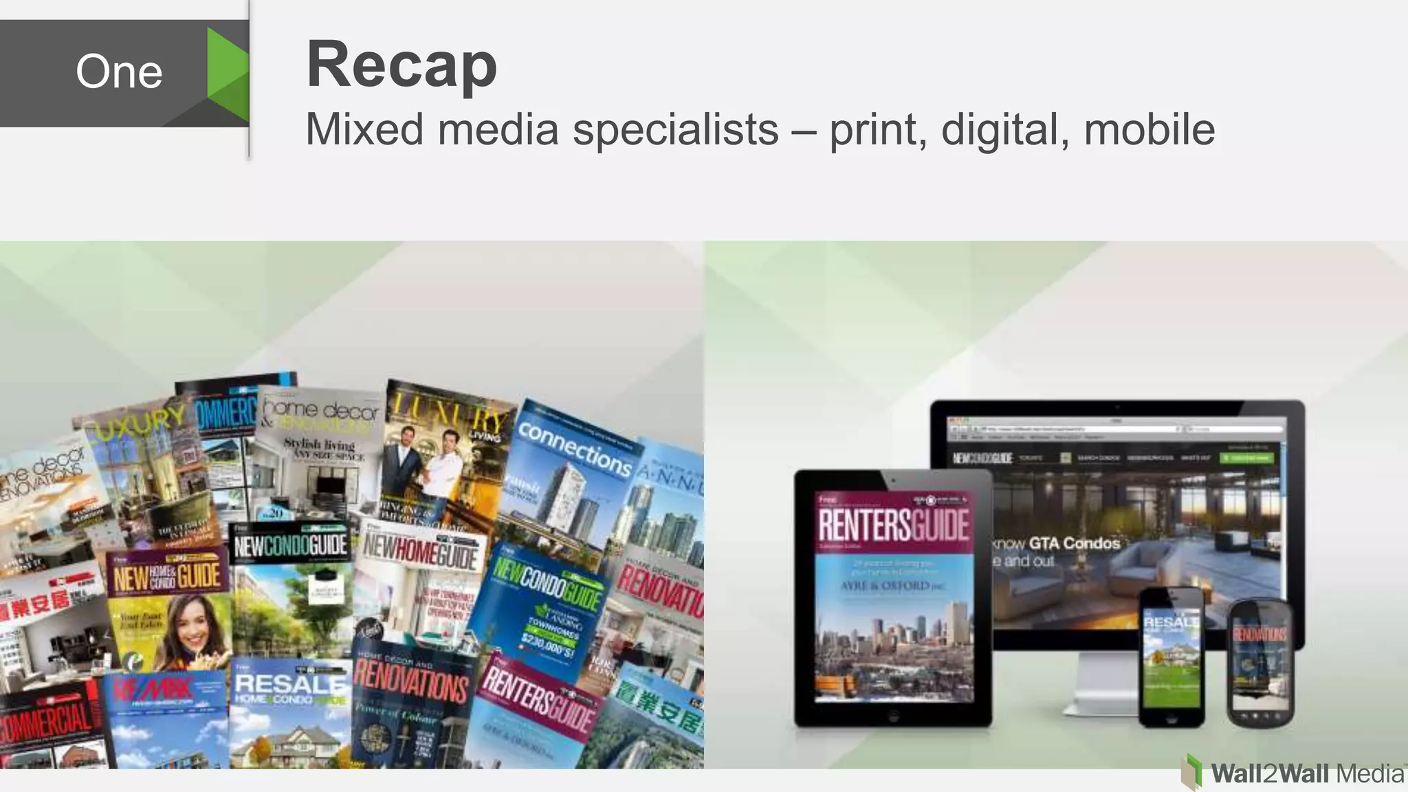 Recap
Mixed media specialists – print, digital, mobile
One
 