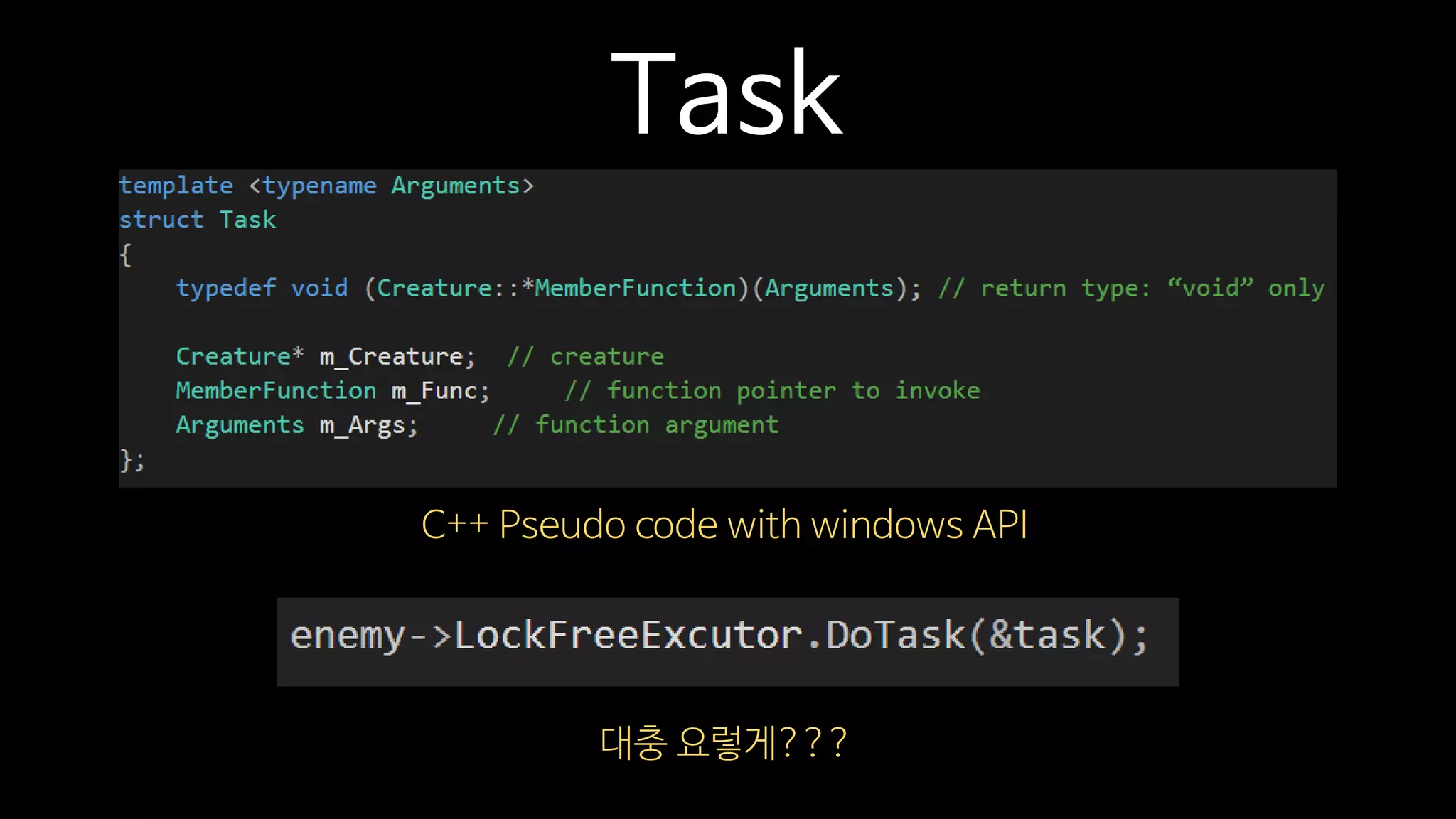 Task
대충 요렇게???
C++ Pseudo code with windows API
 