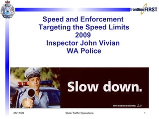 Speed and Enforcement  Targeting the Speed Limits 2009 Inspector John Vivian  WA Police 