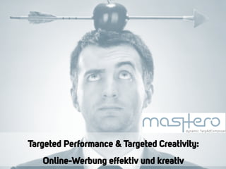 Targeted Performance & Targeted Creativity:
   Online-Werbung effektiv und kreativ
 
