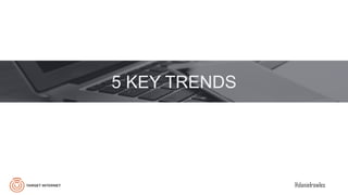 @danielrowles
5 KEY TRENDS
 