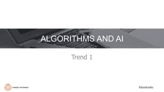 @danielrowles
ALGORITHMS AND AI
Trend 1
 