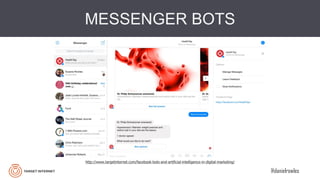 @danielrowles
http://www.targetinternet.com/facebook-bots-and-artificial-intelligence-in-digital-marketing/
MESSENGER BOTS
 