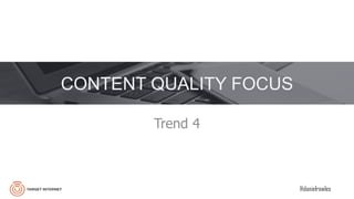 @danielrowles
CONTENT QUALITY FOCUS
Trend 4
 
