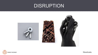 @danielrowles
DISRUPTION
 