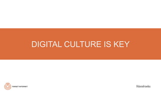@danielrowles
DIGITAL CULTURE IS KEY
 