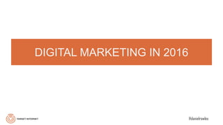 @danielrowles
DIGITAL MARKETING IN 2016
 