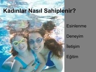 Kadınlar Nasıl Sahiplenir?

                      Esinlenme

                      Deneyim

                      İletişim

                      Eğitim
 