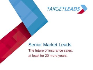 Senior Market Leads
The future of insurance sales,
at least for 20 more years.
 