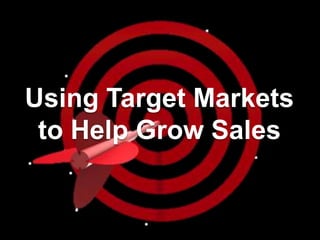Using Target Markets to Help Grow Sales 