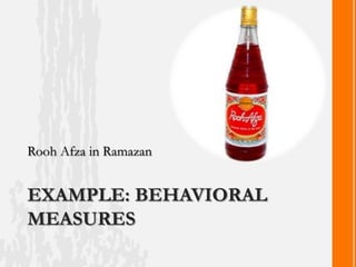 Rooh Afza in Ramazan


EXAMPLE: BEHAVIORAL
MEASURES
 