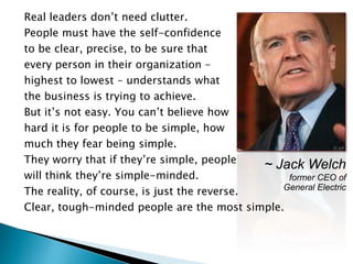 Real leaders don’t need clutter.
People must have the self-confidence
to be clear, precise, to be sure that
every person i...