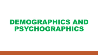 DEMOGRAPHICS AND
PSYCHOGRAPHICS
 