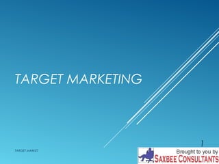 TARGET MARKETING 
TARGET MARKET 
1 
 